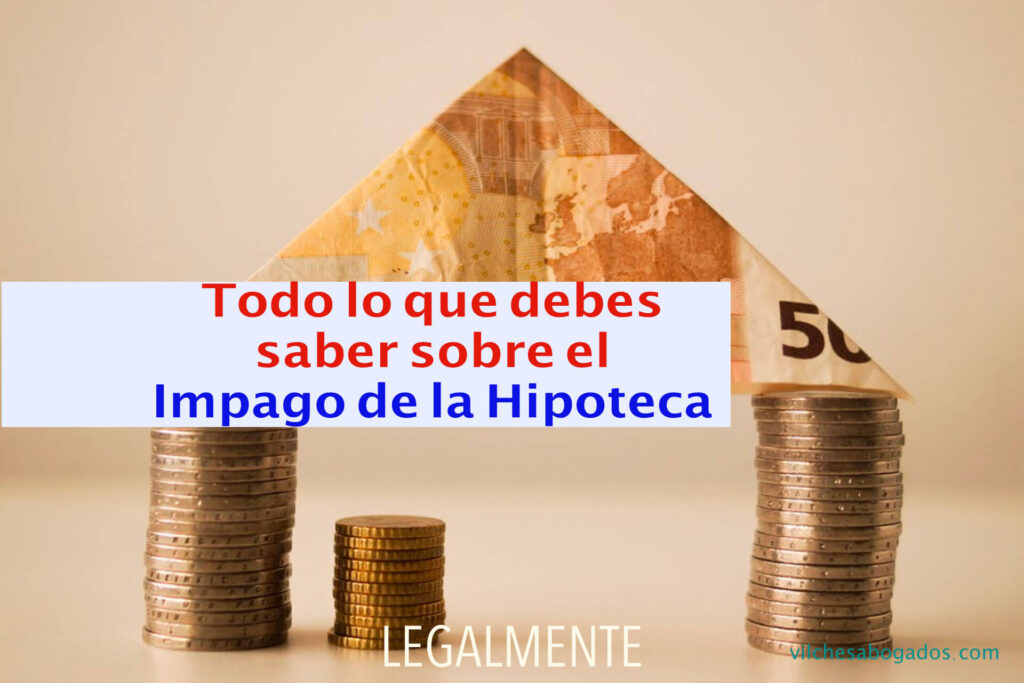 Cómo lidiar con impagos de hipoteca 1 Qué hacer y qué no ante el impago de la hipoteca - VIlches Abogados
